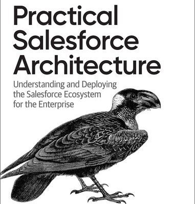 خرید و دانلود نسخه کامل کتاب Practical Salesforce Architecture: Understanding and Deploying the Salesforce Ecosystem for the Enterprise
