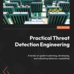 خرید و دانلود نسخه کامل کتاب Practical Threat Detection Engineering: A Hands-On Guide to Planning, Developing and Validating Detection Capabilities