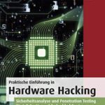 خرید و دانلود نسخه کامل کتاب Praktische Einführung in Hardware Hacking: Sicherheitsanalyse und Penetration Testing für IoT-Geräte und Embedded Devices