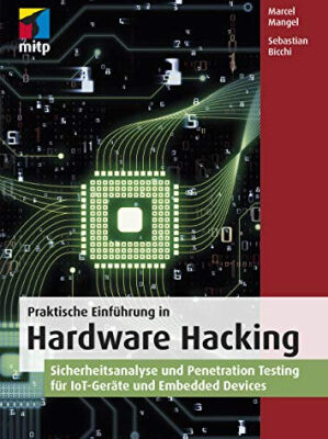 خرید و دانلود نسخه کامل کتاب Praktische Einführung in Hardware Hacking: Sicherheitsanalyse und Penetration Testing für IoT-Geräte und Embedded Devices
