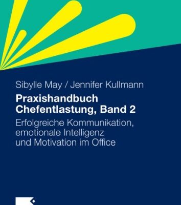 خرید و دانلود نسخه کامل کتاب Praxishandbuch Chefentlastung, Band 2: Erfolgreiche Kommunikation, emotionale Intelligenz und Motivation im Office