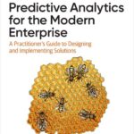 خرید و دانلود نسخه کامل کتاب Predictive Analytics for the Modern Enterprise: A Practitioner’s Guide to Designing and Implementing Solutions