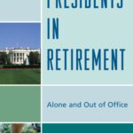 خرید و دانلود نسخه کامل کتاب Presidents in Retirement: Alone and Out of the Office