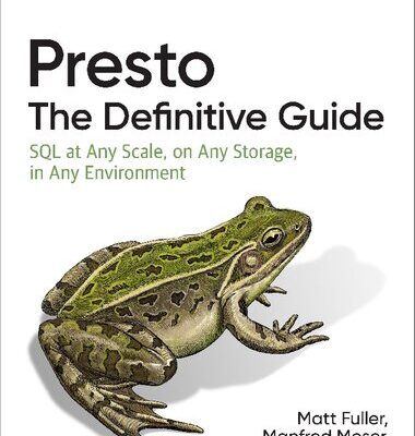 خرید و دانلود نسخه کامل کتاب Presto: The Definitive Guide: SQL at Any Scale, on Any Storage, in Any Environment