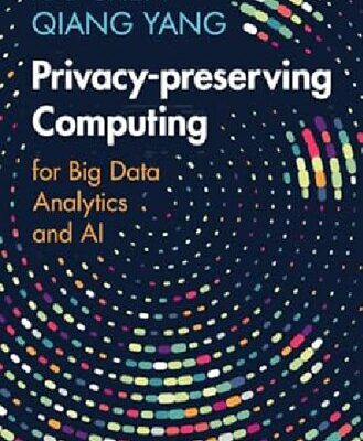 خرید و دانلود نسخه کامل کتاب Privacy-preserving Computing: for Big Data Analytics and AI