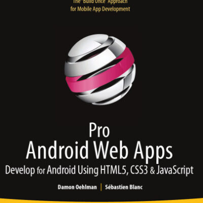 خرید و دانلود نسخه کامل کتاب Pro Android Web Apps: Develop for Android Using HTML5, CSS3 & JavaScript