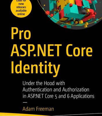 خرید و دانلود نسخه کامل کتاب Pro ASP.NET Core Identity: Under the Hood with Authentication and Authorization in ASP.NET Core 5 and 6 Applications