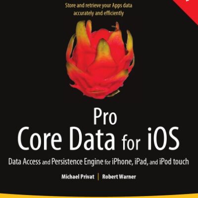 خرید و دانلود نسخه کامل کتاب Pro Core Data for iOS: Data Access and Persistence Engine for iPhone, iPad, and iPod touch