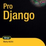 خرید و دانلود نسخه کامل کتاب Pro Django (Source Code)