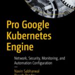 خرید و دانلود نسخه کامل کتاب Pro Google Kubernetes Engine: Network, Security, Monitoring, and Automation Configuration