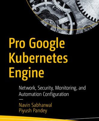 خرید و دانلود نسخه کامل کتاب Pro Google Kubernetes Engine: Network, Security, Monitoring, and Automation Configuration