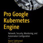 خرید و دانلود نسخه کامل کتاب Pro Google Kubernetes Engine: Network, Security, Monitoring, and Automation Configuration