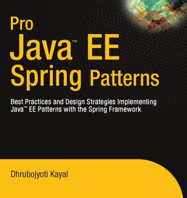 خرید و دانلود نسخه کامل کتاب Pro Java  EE Spring Patterns: Best Practices and Design Strategies Implementing Java EE Patterns with the Spring Framework