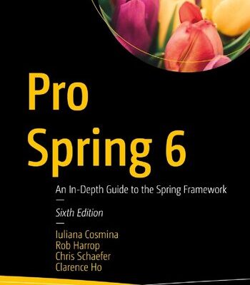 خرید و دانلود نسخه کامل کتاب Pro Spring 6: An In-Depth Guide to the Spring Framework, 6th Edition