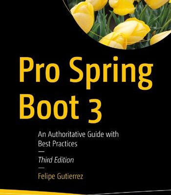 خرید و دانلود نسخه کامل کتاب Pro Spring Boot 3: An Authoritative Guide with Best Practices, 3rd Edition