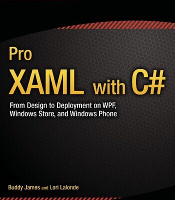 خرید و دانلود نسخه کامل کتاب Pro Xaml with C#: From Design to Deployment on Wpf, Winrt and Windows Phone