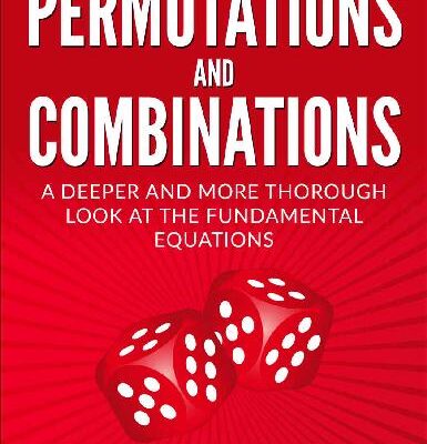 خرید و دانلود نسخه کامل کتاب Probability with Permutations and Combinations: A Deeper and More Thorough Look at the Fundamental Equations