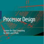 خرید و دانلود نسخه کامل کتاب Processor Design: System-on-Chip Computing for ASICs and FPGAs
