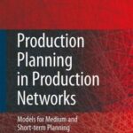 خرید و دانلود نسخه کامل کتاب Production Planning in Production Networks: Models for Medium and Short-term Planning