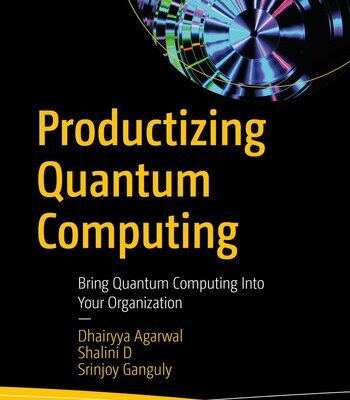 خرید و دانلود نسخه کامل کتاب Productizing Quantum Computing : Bring Quantum Computing Into Your Organization