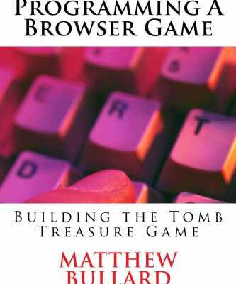 خرید و دانلود نسخه کامل کتاب Programming A Browser Game: Building the Tomb Treasure Game
