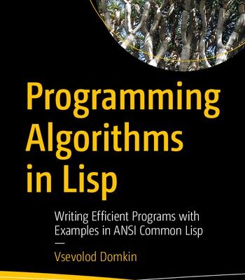 خرید و دانلود نسخه کامل کتاب Programming Algorithms in Lisp: Writing Efficient Programs with Examples in ANSI Common Lisp