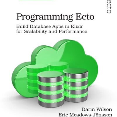 خرید و دانلود نسخه کامل کتاب Programming Ecto: Build Database Apps in Elixir for Scalability and Performance