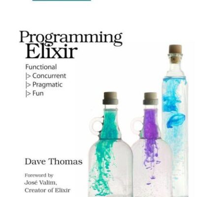 خرید و دانلود نسخه کامل کتاب Programming Elixir: Functional |> Concurrent |> Pragmatic |> Fun
