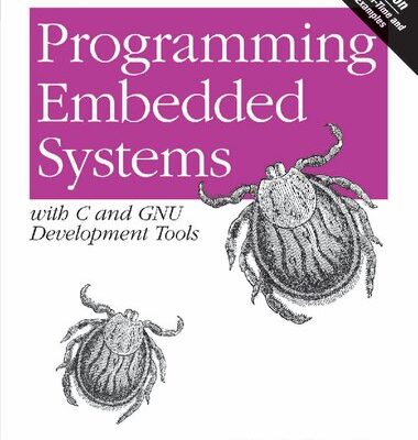 خرید و دانلود نسخه کامل کتاب Programming Embedded Systems with C and GNU Development Tools: Thinking Inside the Box