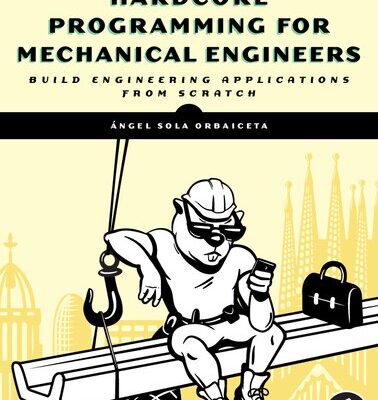 خرید و دانلود نسخه کامل کتاب Programming Hardcore Programming for Mechanical Engineers: Build Engineering Applications from Scratch