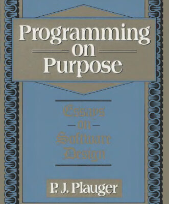 خرید و دانلود نسخه کامل کتاب Programming on purpose: essays on software design
