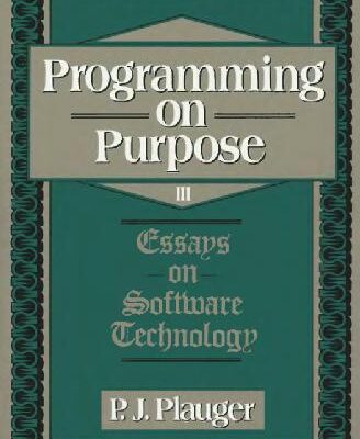 خرید و دانلود نسخه کامل کتاب Programming on purpose III: essays on software technology