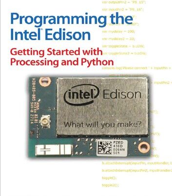 خرید و دانلود نسخه کامل کتاب Programming the Intel Edison: Getting Started with Processing and Python