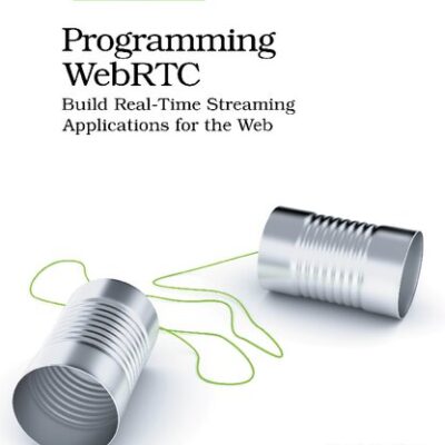 خرید و دانلود نسخه کامل کتاب Programming WebRTC: Build Real-Time Streaming Applications for the Web