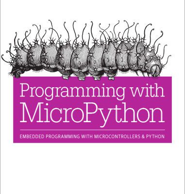 خرید و دانلود نسخه کامل کتاب Programming with MicroPython: Embedded Programming with Microcontrollers and Python
