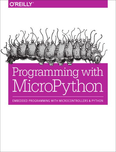 خرید و دانلود نسخه کامل کتاب Programming with MicroPython: Embedded Programming with Microcontrollers and Python_687755392cc08.jpeg خرید و دانلود نسخه کامل کتاب Programming with MicroPython: Embedded Programming with Microcontrollers and Python