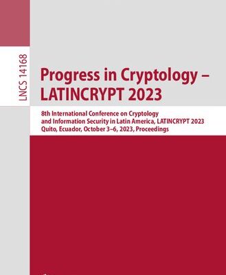 خرید و دانلود نسخه کامل کتاب Progress in Cryptology – LATINCRYPT 2023: 8th International Conference on Cryptology and Information Security in Latin America, LATINCRYPT 2023, Quito, Ecuador, October 3–6, 2023, Proceedings