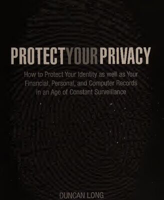 خرید و دانلود نسخه کامل کتاب Protect Your Privacy – How to Protect Your Identity As Well As Your Financial, Personal and Computer Records In An Age of Constant Surveillance