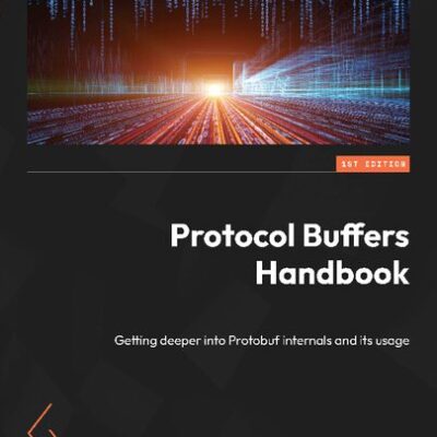 خرید و دانلود نسخه کامل کتاب Protocol Buffers Handbook: Getting deeper into Protobuf internals and its usage