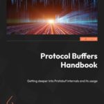 خرید و دانلود نسخه کامل کتاب Protocol Buffers Handbook: Getting deeper into Protobuf internals and its usage