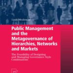 خرید و دانلود نسخه کامل کتاب Public Management and the Metagovernance of Hierarchies, Networks and Markets: The Feasibility of Designing and Managing Governance Style Combinations