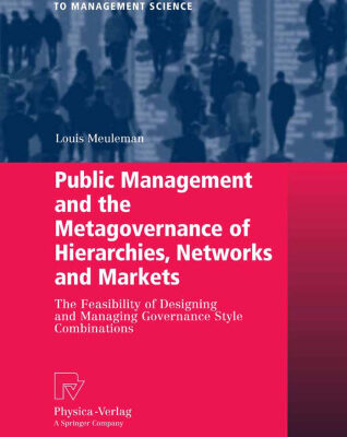 خرید و دانلود نسخه کامل کتاب Public Management and the Metagovernance of Hierarchies, Networks and Markets: The Feasibility of Designing and Managing Governance Style Combinations