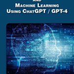 خرید و دانلود نسخه کامل کتاب Python 3 and Machine Learning Using ChatGPT / GPT-4