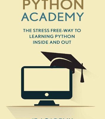 خرید و دانلود نسخه کامل کتاب Python: Academy – The Stress Free Way To Learning Python Inside & Out – Beginner