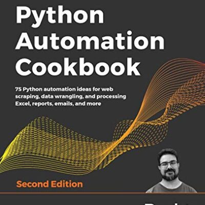 خرید و دانلود نسخه کامل کتاب Python Automation Cookbook: 75 Python automation ideas for web scraping, data wrangling, and processing Excel, reports, emails, and more, 2nd Edition