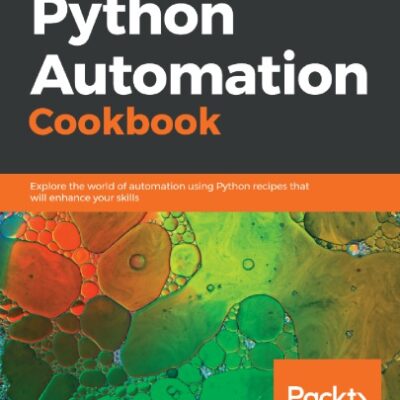 خرید و دانلود نسخه کامل کتاب Python Automation Cookbook: Explore the world of automation using Python recipes that will enhance your skills