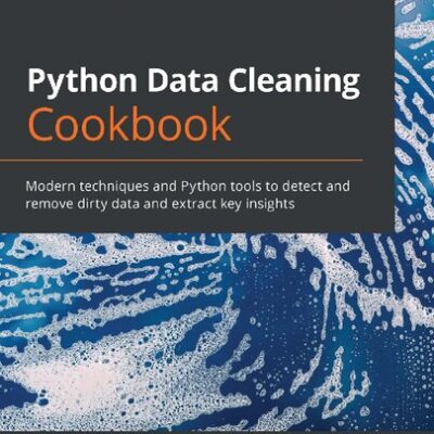 خرید و دانلود نسخه کامل کتاب Python Data Cleaning Cookbook: Modern techniques and Python tools to detect and remove dirty data and extract key insights
