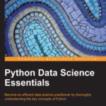 خرید و دانلود نسخه کامل کتاب Python Data Science Essentials – Learn the fundamentals of Data Science with Python