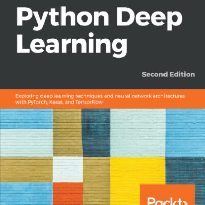 خرید و دانلود نسخه کامل کتاب Python Deep Learning: Exploring deep learning techniques, neural network architectures and GANs with PyTorch, Keras and TensorFlow