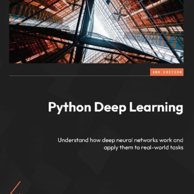 خرید و دانلود نسخه کامل کتاب Python Deep Learning: Understand how deep neural networks work and apply them to real-world tasks